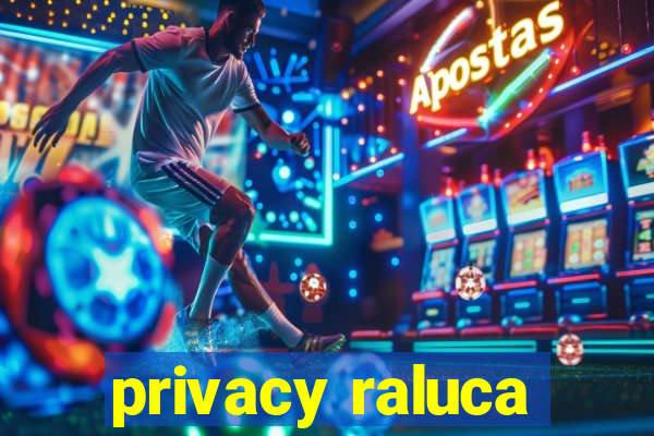 privacy raluca